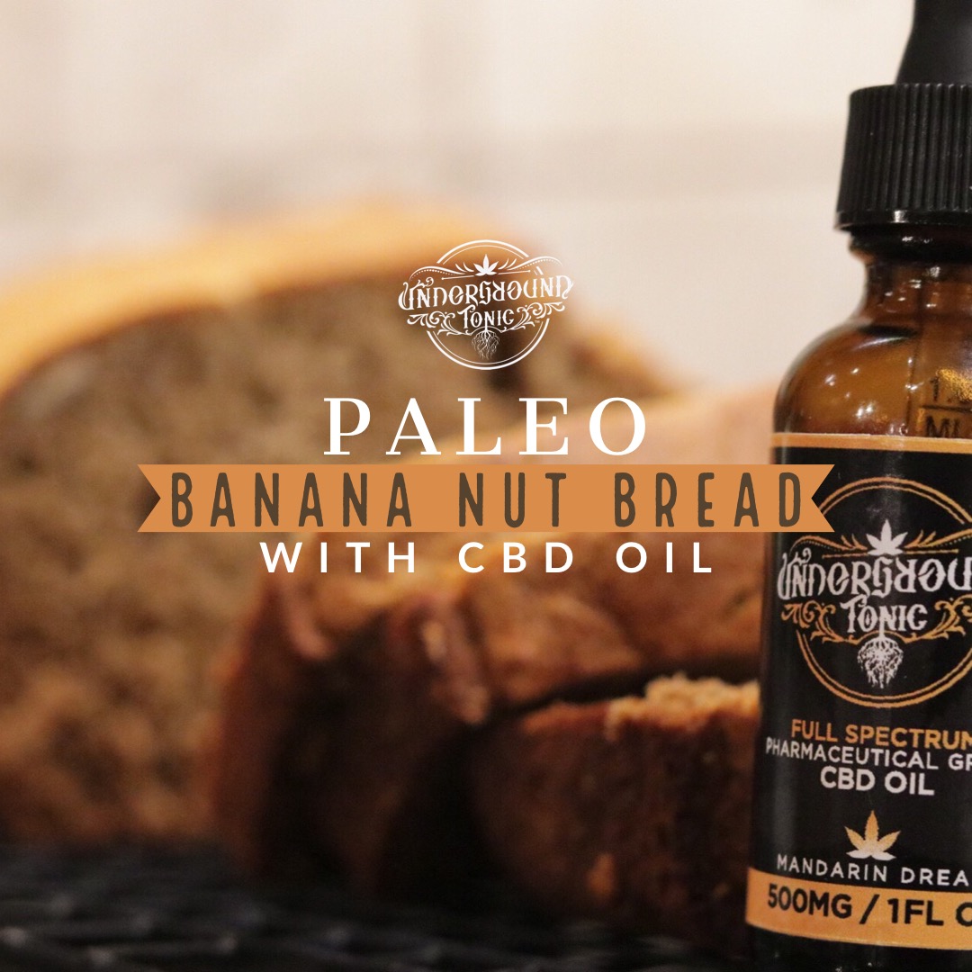 Underground Tonic's Paleo Banana Nut Bread with CBD Oil!